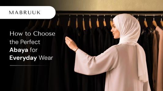 How to Choose the Perfect Abaya for Everyday Wear
